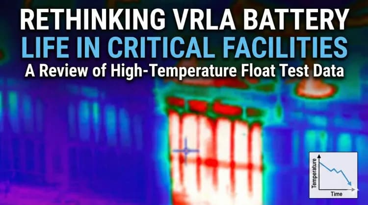 Rethinking VRLA Battery Life in Critical Facilities: A Review of High-Temperature Float Test Data